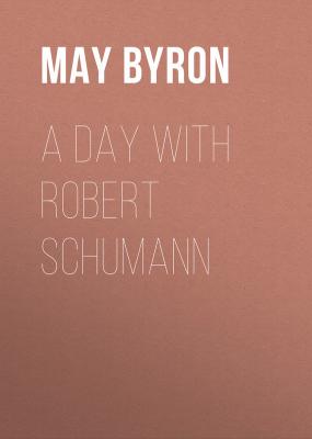 A Day with Robert Schumann - Byron May Clarissa Gillington 