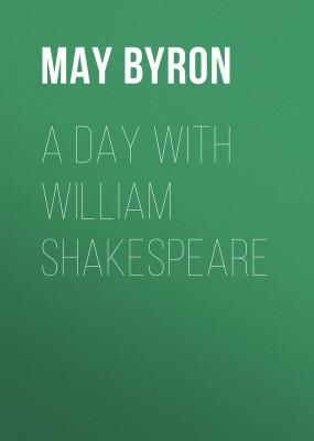 A Day with William Shakespeare - Byron May Clarissa Gillington 