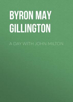 A Day with John Milton - Byron May Clarissa Gillington 