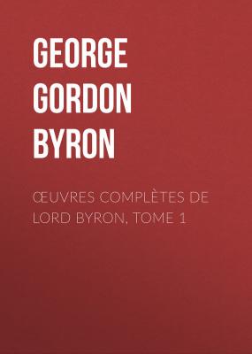 Œuvres complètes de lord Byron, Tome 1 - George Gordon Byron 