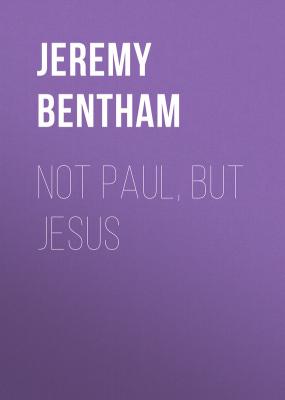 Not Paul, But Jesus - Bentham Jeremy 