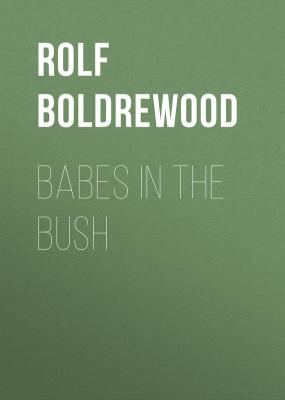 Babes in the Bush - Rolf Boldrewood 