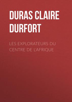 Les Explorateurs du Centre de l'Afrique - Duras Claire de Durfort 
