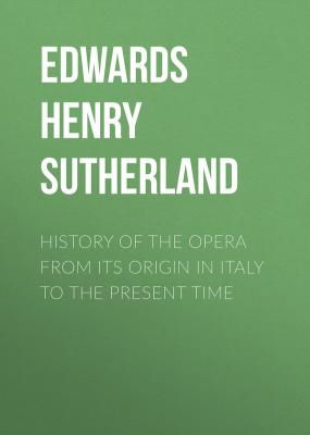 History of the Opera from its Origin in Italy to the present Time - Edwards Henry Sutherland 