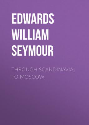 Through Scandinavia to Moscow - Edwards William Seymour 