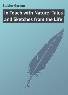 In Touch with Nature: Tales and Sketches from the Life - Stables Gordon 