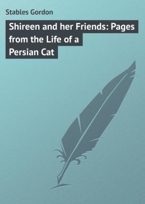 Shireen and her Friends: Pages from the Life of a Persian Cat - Stables Gordon 