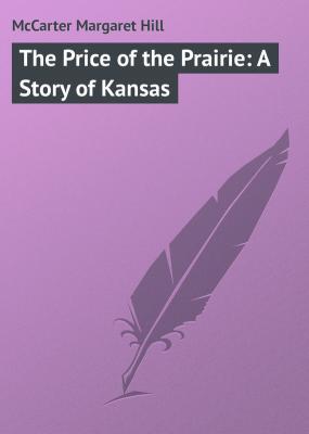 The Price of the Prairie: A Story of Kansas - McCarter Margaret Hill 