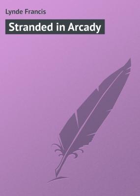 Stranded in Arcady - Lynde Francis 