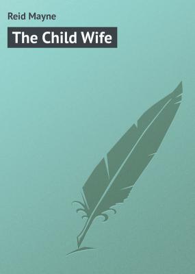 The Child Wife - Reid Mayne 