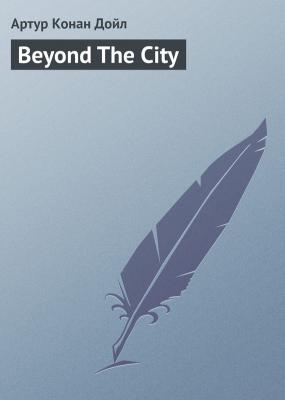 Beyond The City - Arthur Conan Doyle 