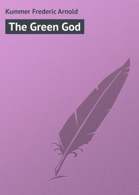 The Green God - Kummer Frederic Arnold 