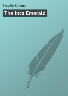 The Inca Emerald - Scoville Samuel 
