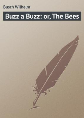 Buzz a Buzz: or, The Bees - Busch Wilhelm 
