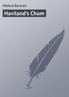 Haviland's Chum - Mitford Bertram 