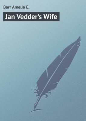 Jan Vedder's Wife - Barr Amelia E. 