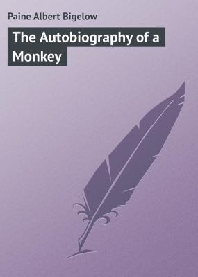 The Autobiography of a Monkey - Paine Albert Bigelow 
