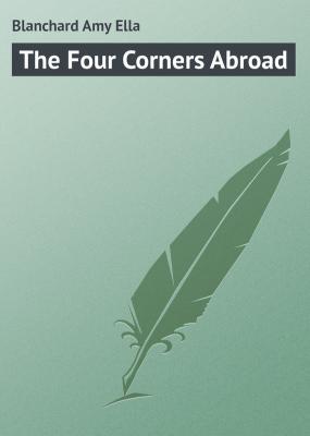 The Four Corners Abroad - Blanchard Amy Ella 