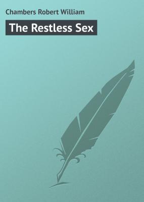 The Restless Sex - Chambers Robert William 