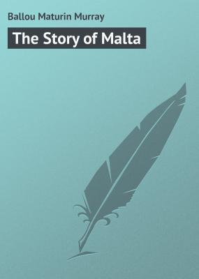 The Story of Malta - Ballou Maturin Murray 