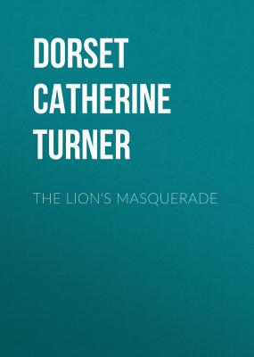 The Lion's Masquerade - Dorset Catherine Ann Turner 