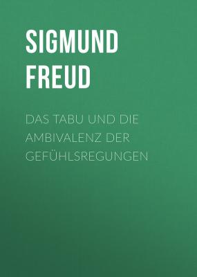 Das Tabu und die Ambivalenz der Gefühlsregungen - Sigmund Freud 