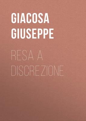 Resa a discrezione - Giacosa Giuseppe 