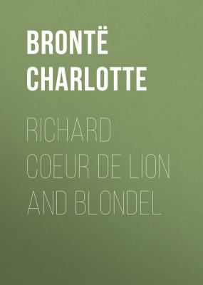 Richard Coeur de Lion and Blondel - Шарлотта Бронте 