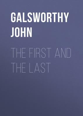 The First and the Last - Galsworthy John 