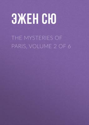 The Mysteries of Paris, Volume 2 of 6 - Эжен Сю 