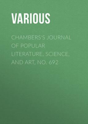 Chambers's Journal of Popular Literature, Science, and Art, No. 692 - Various 