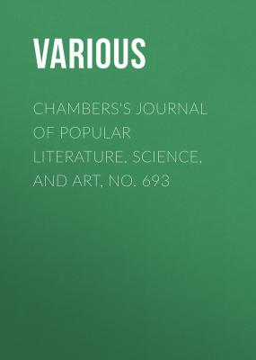 Chambers's Journal of Popular Literature, Science, and Art, No. 693 - Various 