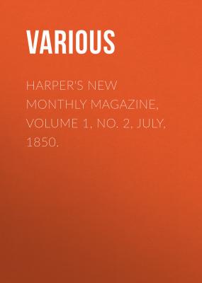 Harper's New Monthly Magazine, Volume 1, No. 2, July, 1850. - Various 