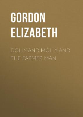 Dolly and Molly and the Farmer Man - Gordon Elizabeth 