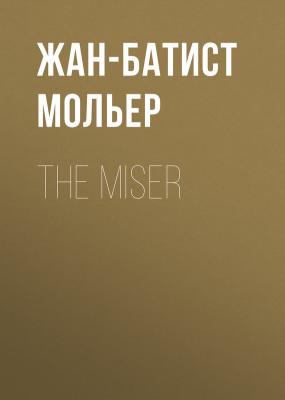 The Miser - Жан-Батист Мольер 