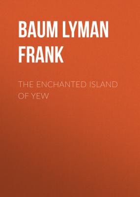 The Enchanted Island of Yew  - Baum Lyman Frank 
