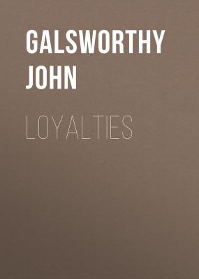 Loyalties - Galsworthy John 