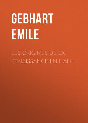 Les origines de la Renaissance en Italie - Gebhart Emile 
