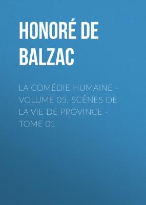 La Comédie humaine - Volume 05. Scènes de la vie de Province - Tome 01 - Honore de Balzac 