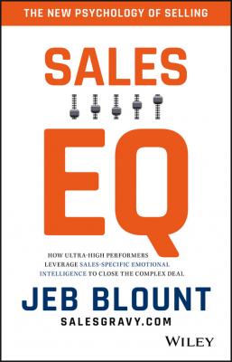 Sales EQ. How Ultra High Performers Leverage Sales-Specific Emotional Intelligence to Close the Complex Deal - Jeb  Blount 