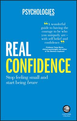 Real Confidence. Stop feeling small and start being brave - Psychologies Magazine 