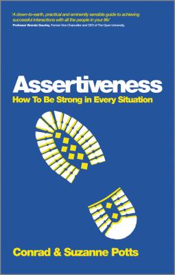 Assertiveness. How To Be Strong In Every Situation - Suzanne  Potts 