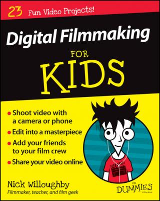 Digital Filmmaking For Kids For Dummies - Nick  Willoughby 