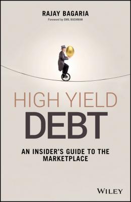 High Yield Debt. An Insider's Guide to the Marketplace - Rajay  Bagaria 