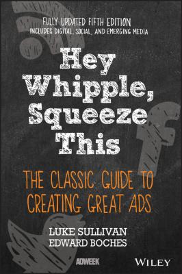 Hey, Whipple, Squeeze This. The Classic Guide to Creating Great Ads - Luke  Sullivan 