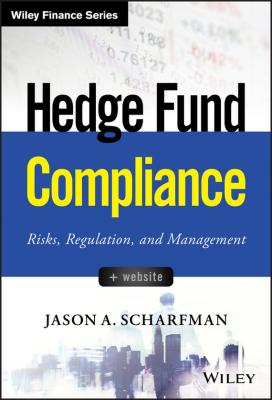 Hedge Fund Compliance. Risks, Regulation, and Management - Jason Scharfman A. 