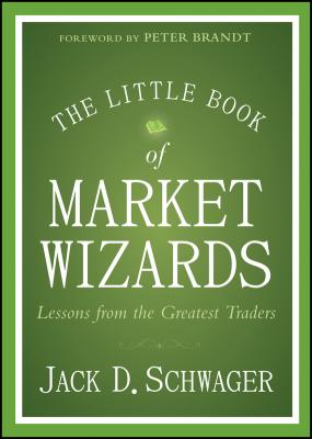 The Little Book of Market Wizards. Lessons from the Greatest Traders - Jack Schwager D. 