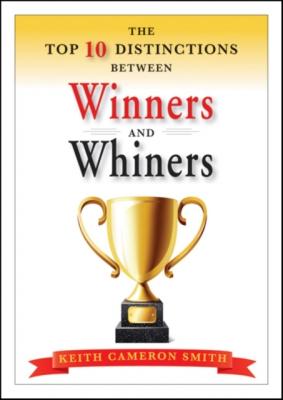 The Top 10 Distinctions Between Winners and Whiners - Keith Smith Cameron 