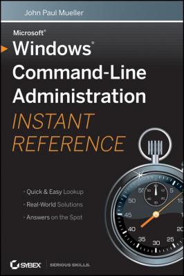 Windows Command Line Administration Instant Reference - John Mueller Paul 