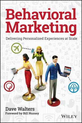 Behavioral Marketing. Delivering Personalized Experiences At Scale - Dave  Walters 